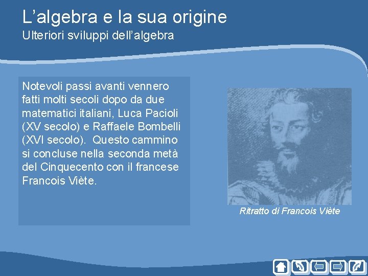 L’algebra e la sua origine Ulteriori sviluppi dell’algebra Notevoli passi avanti vennero fatti molti L’algebra e la sua origine Ulteriori sviluppi dell’algebra Notevoli passi avanti vennero fatti molti