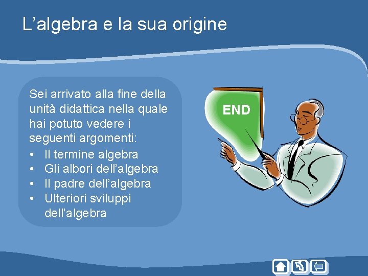 L’algebra e la sua origine Sei arrivato alla fine della unità didattica nella quale L’algebra e la sua origine Sei arrivato alla fine della unità didattica nella quale