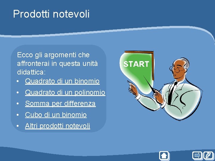 Prodotti notevoli Ecco gli argomenti che affronterai in questa unità didattica: • Quadrato di Prodotti notevoli Ecco gli argomenti che affronterai in questa unità didattica: • Quadrato di