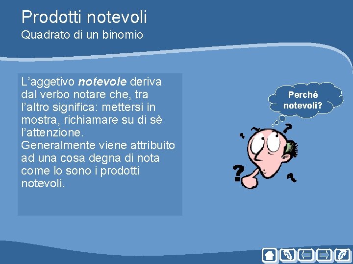 Prodotti notevoli Quadrato di un binomio L’aggetivo notevole deriva dal verbo notare che, tra Prodotti notevoli Quadrato di un binomio L’aggetivo notevole deriva dal verbo notare che, tra