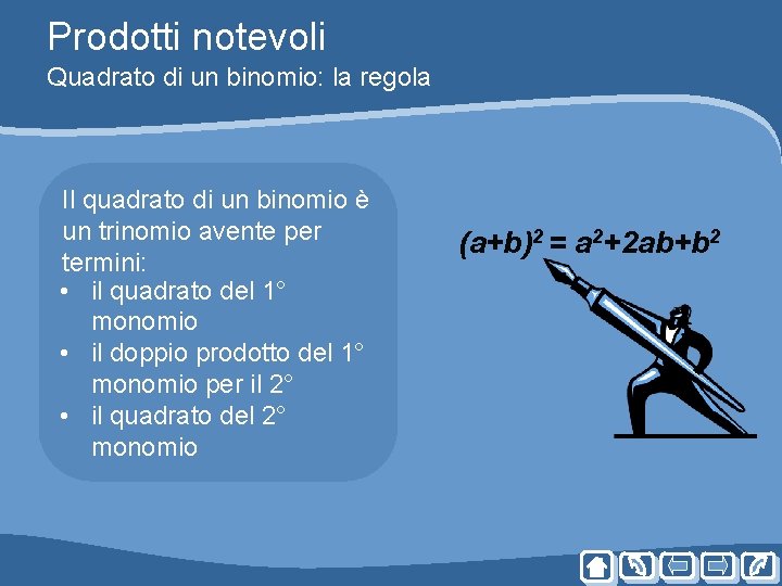 Prodotti notevoli Quadrato di un binomio: la regola Il quadrato di un binomio è Prodotti notevoli Quadrato di un binomio: la regola Il quadrato di un binomio è