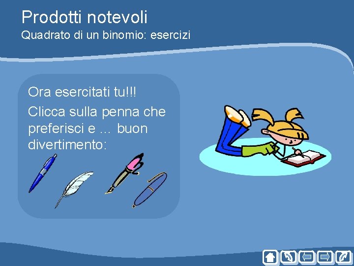 Prodotti notevoli Quadrato di un binomio: esercizi Ora esercitati tu!!! Clicca sulla penna che Prodotti notevoli Quadrato di un binomio: esercizi Ora esercitati tu!!! Clicca sulla penna che