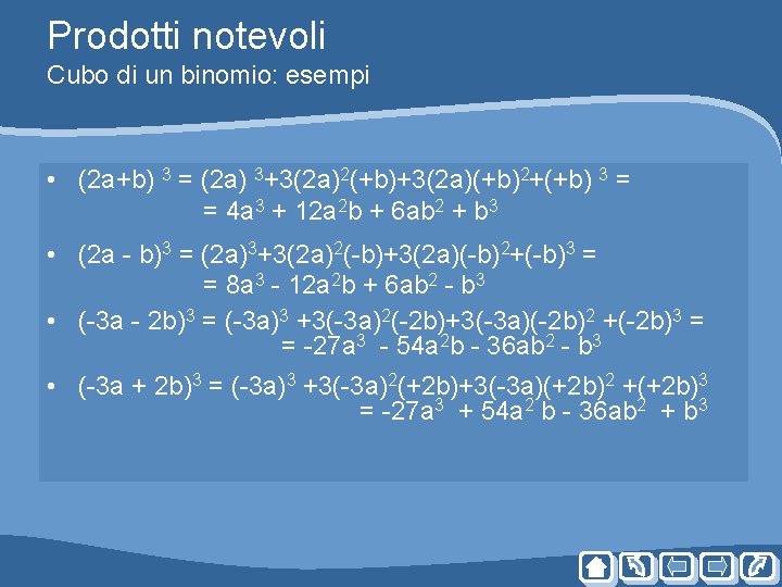 Prodotti notevoli Cubo di un binomio: esempi • (2 a+b) 3 = (2 a) Prodotti notevoli Cubo di un binomio: esempi • (2 a+b) 3 = (2 a)