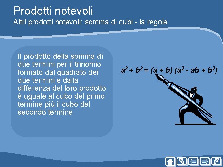 Prodotti notevoli Altri prodotti notevoli: somma di cubi - la regola Il prodotto della Prodotti notevoli Altri prodotti notevoli: somma di cubi - la regola Il prodotto della