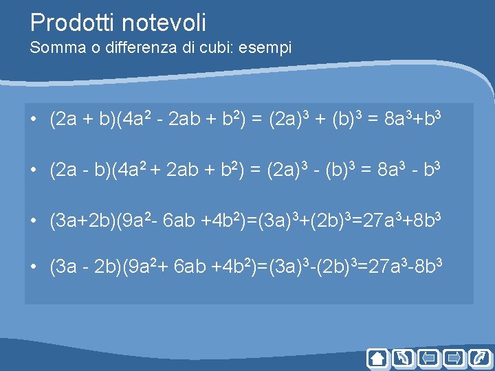 Prodotti notevoli Somma o differenza di cubi: esempi • (2 a + b)(4 a Prodotti notevoli Somma o differenza di cubi: esempi • (2 a + b)(4 a