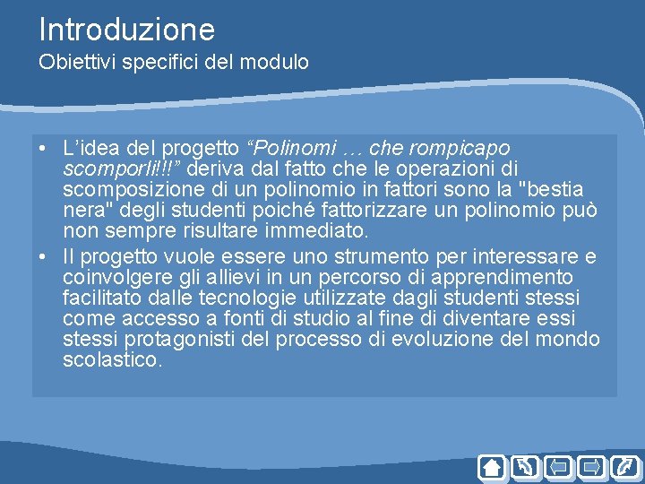 Introduzione Obiettivi specifici del modulo • L’idea del progetto “Polinomi … che rompicapo scomporli!!!” Introduzione Obiettivi specifici del modulo • L’idea del progetto “Polinomi … che rompicapo scomporli!!!”