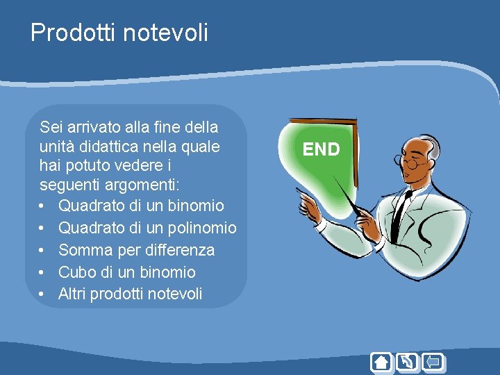 Prodotti notevoli Sei arrivato alla fine della unità didattica nella quale hai potuto vedere Prodotti notevoli Sei arrivato alla fine della unità didattica nella quale hai potuto vedere