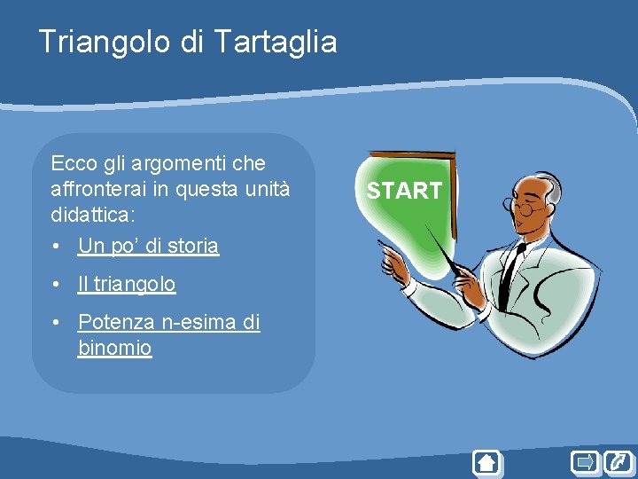 Triangolo di Tartaglia Ecco gli argomenti che affronterai in questa unità didattica: • Un Triangolo di Tartaglia Ecco gli argomenti che affronterai in questa unità didattica: • Un