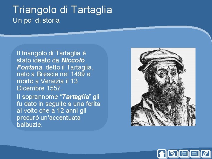 Triangolo di Tartaglia Un po’ di storia Il triangolo di Tartaglia è stato ideato Triangolo di Tartaglia Un po’ di storia Il triangolo di Tartaglia è stato ideato