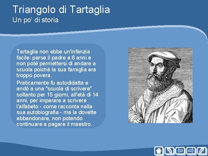 Triangolo di Tartaglia Un po’ di storia Tartaglia non ebbe un'infanzia facile: perse il Triangolo di Tartaglia Un po’ di storia Tartaglia non ebbe un'infanzia facile: perse il