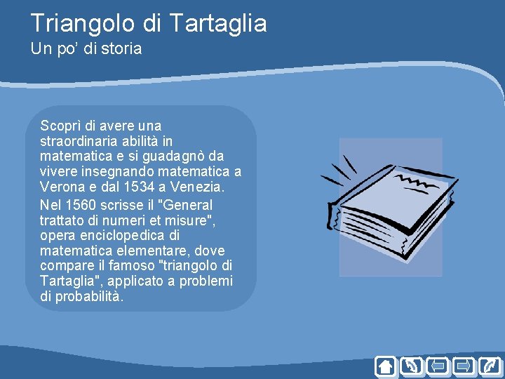 Triangolo di Tartaglia Un po’ di storia Scoprì di avere una straordinaria abilità in Triangolo di Tartaglia Un po’ di storia Scoprì di avere una straordinaria abilità in
