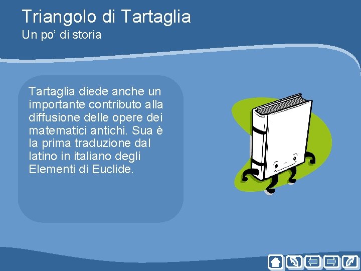 Triangolo di Tartaglia Un po’ di storia Tartaglia diede anche un importante contributo alla Triangolo di Tartaglia Un po’ di storia Tartaglia diede anche un importante contributo alla
