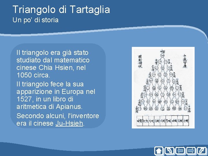 Triangolo di Tartaglia Un po’ di storia Il triangolo era già stato studiato dal Triangolo di Tartaglia Un po’ di storia Il triangolo era già stato studiato dal