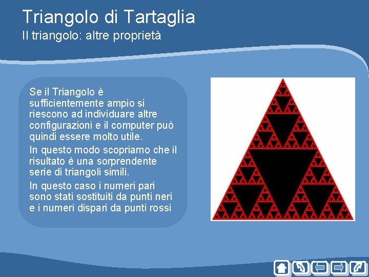Triangolo di Tartaglia Il triangolo: altre proprietà Se il Triangolo è sufficientemente ampio si Triangolo di Tartaglia Il triangolo: altre proprietà Se il Triangolo è sufficientemente ampio si