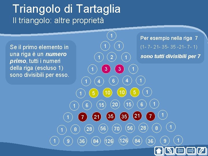 Triangolo di Tartaglia Il triangolo: altre proprietà 1 1 Se il primo elemento in Triangolo di Tartaglia Il triangolo: altre proprietà 1 1 Se il primo elemento in