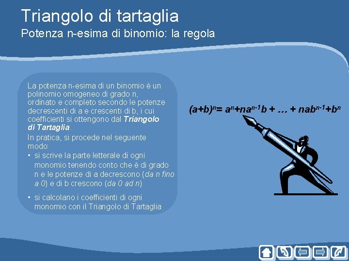 Triangolo di tartaglia Potenza n-esima di binomio: la regola La potenza n-esima di un Triangolo di tartaglia Potenza n-esima di binomio: la regola La potenza n-esima di un