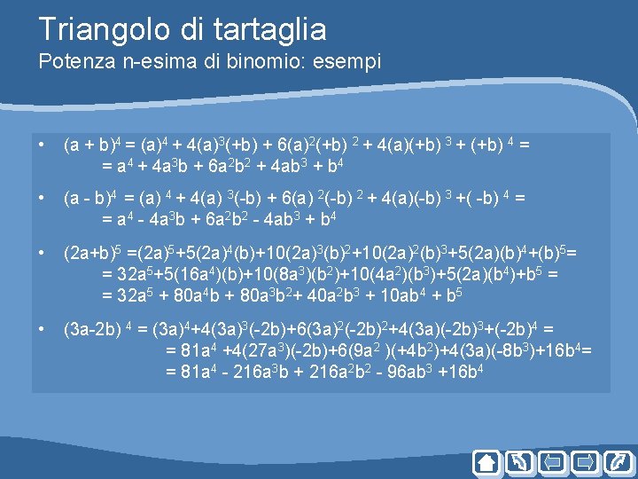 Triangolo di tartaglia Potenza n-esima di binomio: esempi • (a + b)4 = (a)4 Triangolo di tartaglia Potenza n-esima di binomio: esempi • (a + b)4 = (a)4