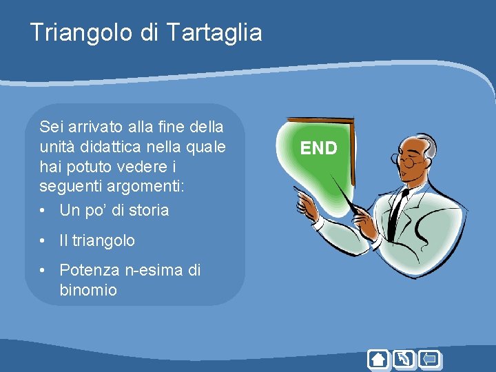 Triangolo di Tartaglia Sei arrivato alla fine della unità didattica nella quale hai potuto Triangolo di Tartaglia Sei arrivato alla fine della unità didattica nella quale hai potuto