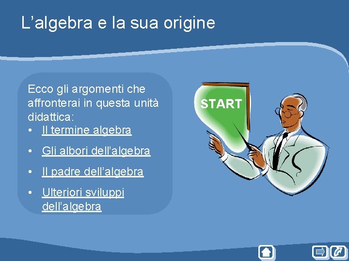 L’algebra e la sua origine Ecco gli argomenti che affronterai in questa unità didattica: L’algebra e la sua origine Ecco gli argomenti che affronterai in questa unità didattica: