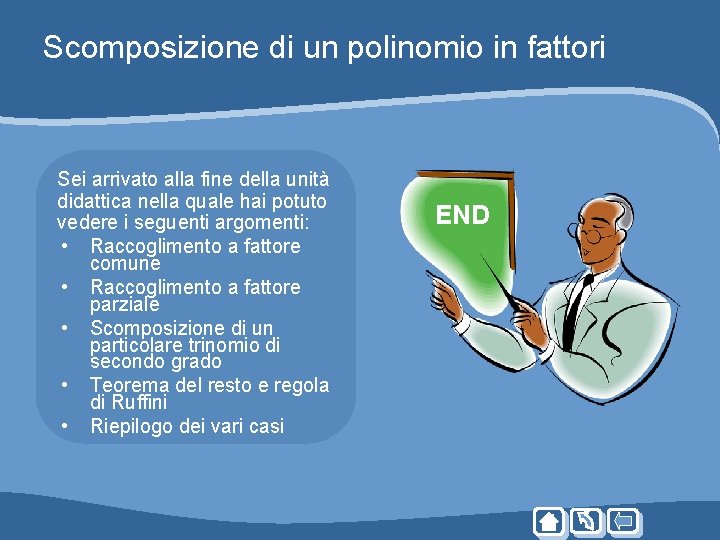 Scomposizione di un polinomio in fattori Sei arrivato alla fine della unità didattica nella Scomposizione di un polinomio in fattori Sei arrivato alla fine della unità didattica nella