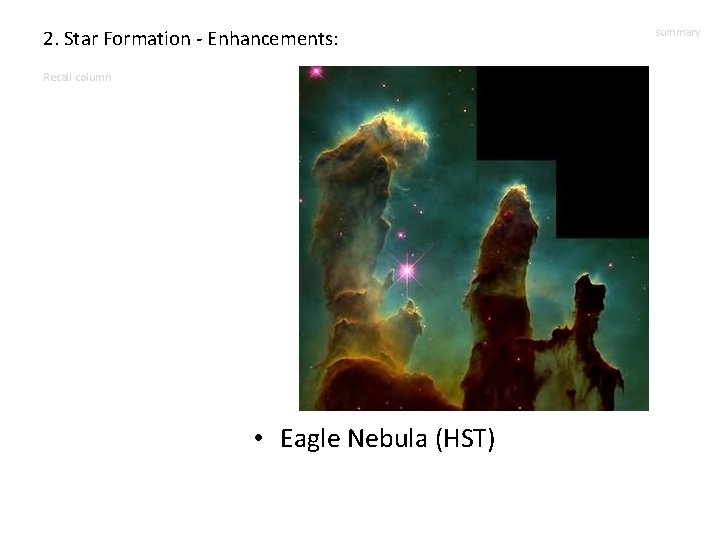 2. Star Formation - Enhancements: Recall column • Eagle Nebula (HST) summary 