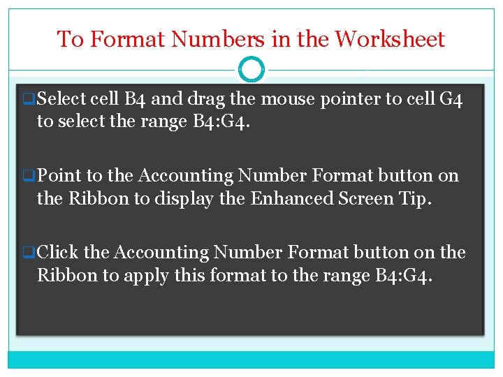 To Format Numbers in the Worksheet q. Select cell B 4 and drag the