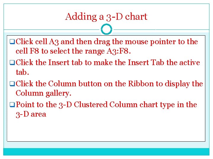 Adding a 3 -D chart q Click cell A 3 and then drag the
