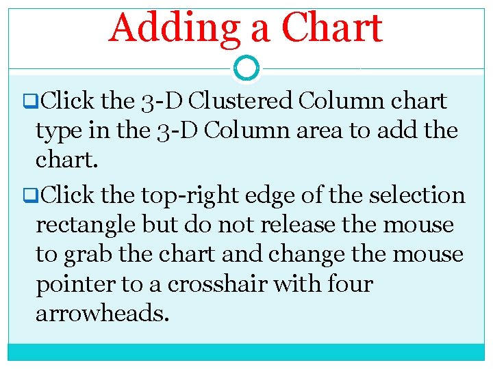 Adding a Chart q. Click the 3 -D Clustered Column chart type in the