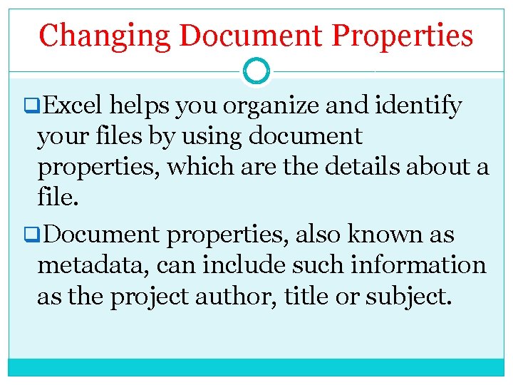 Changing Document Properties q. Excel helps you organize and identify your files by using