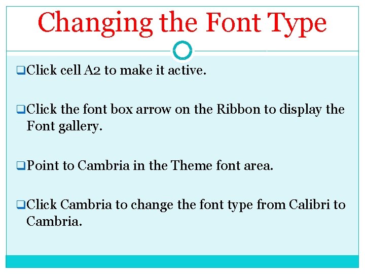 Changing the Font Type q. Click cell A 2 to make it active. q.