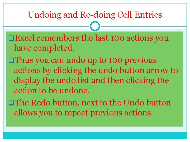 Undoing and Re-doing Cell Entries q. Excel remembers the last 100 actions you have