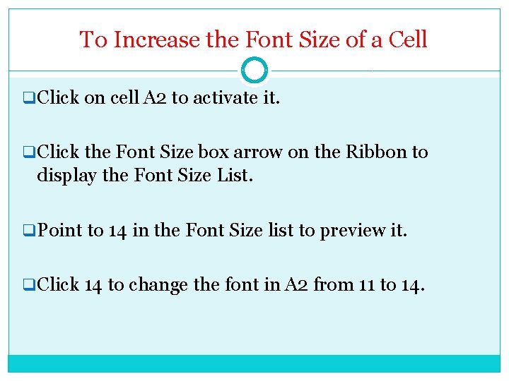 To Increase the Font Size of a Cell q. Click on cell A 2