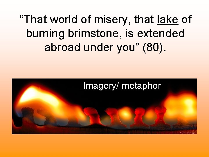 “That world of misery, that lake of burning brimstone, is extended abroad under you”