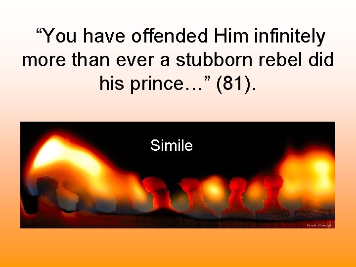 “You have offended Him infinitely more than ever a stubborn rebel did his prince…” “You have offended Him infinitely more than ever a stubborn rebel did his prince…”