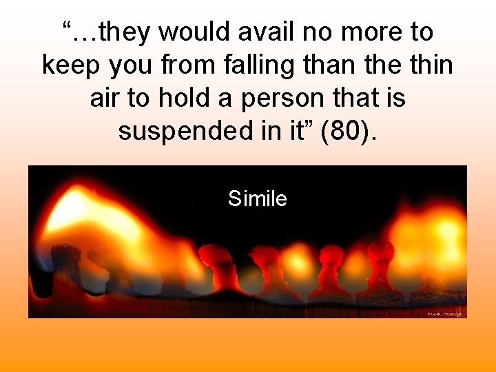 “…they would avail no more to keep you from falling than the thin air “…they would avail no more to keep you from falling than the thin air