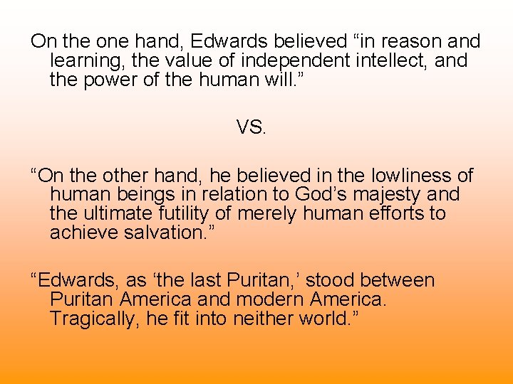 On the one hand, Edwards believed “in reason and learning, the value of independent On the one hand, Edwards believed “in reason and learning, the value of independent