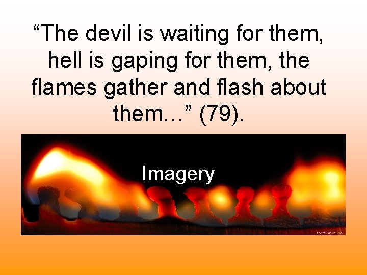 “The devil is waiting for them, hell is gaping for them, the flames gather