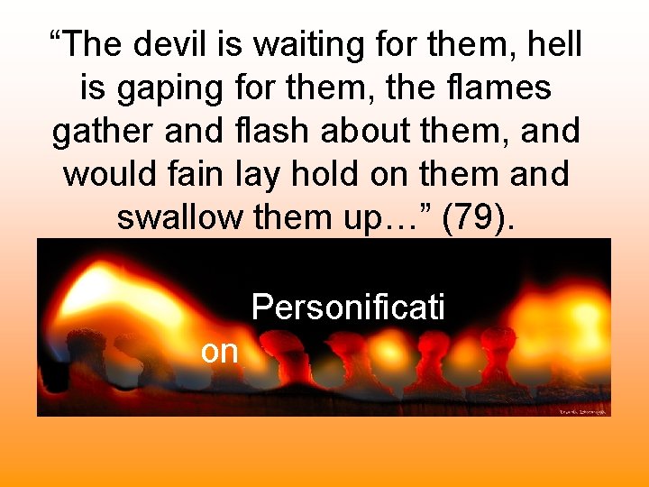 “The devil is waiting for them, hell is gaping for them, the flames gather “The devil is waiting for them, hell is gaping for them, the flames gather