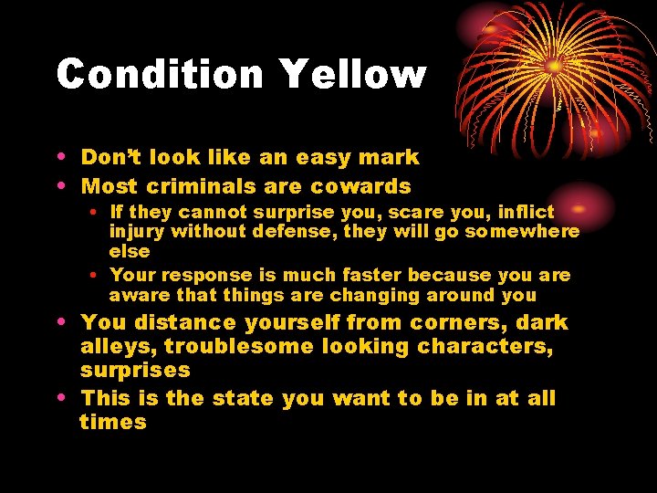 Condition Yellow • Don’t look like an easy mark • Most criminals are cowards