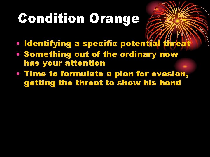 Condition Orange • Identifying a specific potential threat • Something out of the ordinary