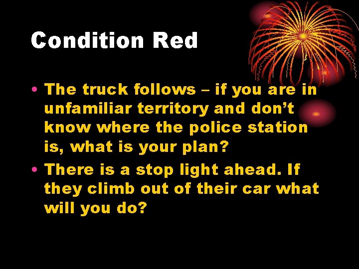 Condition Red • The truck follows – if you are in unfamiliar territory and