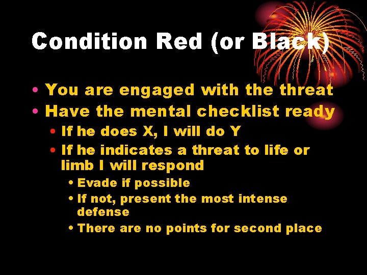 Condition Red (or Black) • You are engaged with the threat • Have the