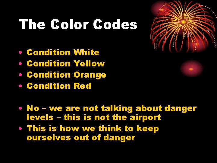 The Color Codes • • Condition White Yellow Orange Red • No – we