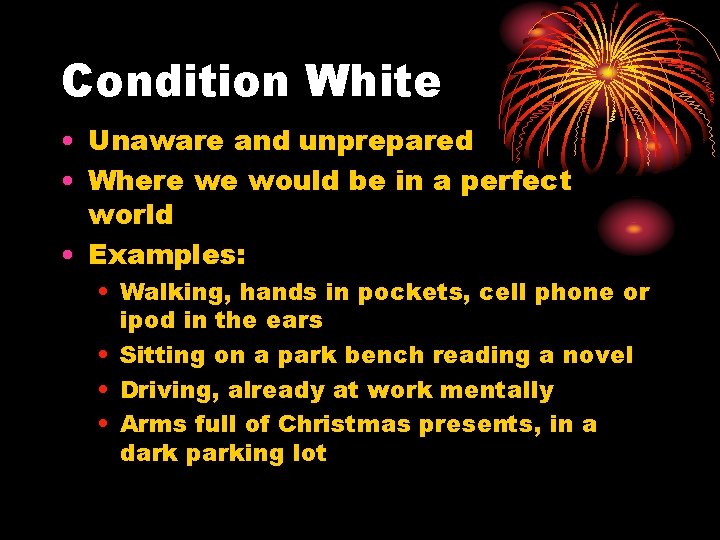 Condition White • Unaware and unprepared • Where we would be in a perfect