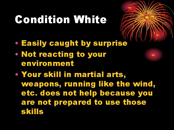 Condition White • Easily caught by surprise • Not reacting to your environment •