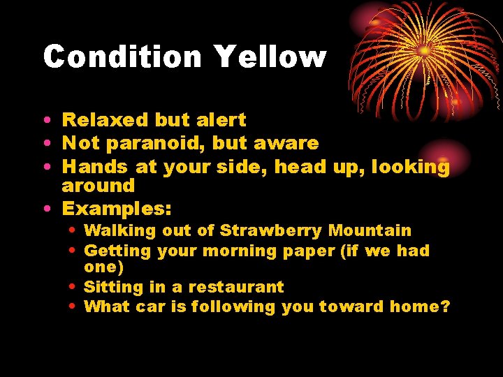 Condition Yellow • Relaxed but alert • Not paranoid, but aware • Hands at