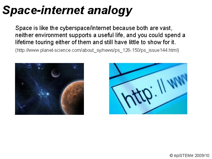 Space-internet analogy Space is like the cyberspace/internet because both are vast, neither environment supports