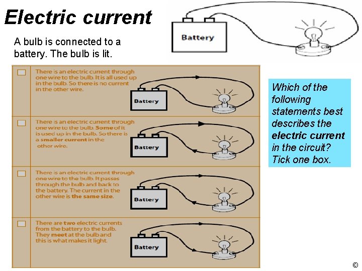 Electric current A bulb is connected to a battery. The bulb is lit. Which