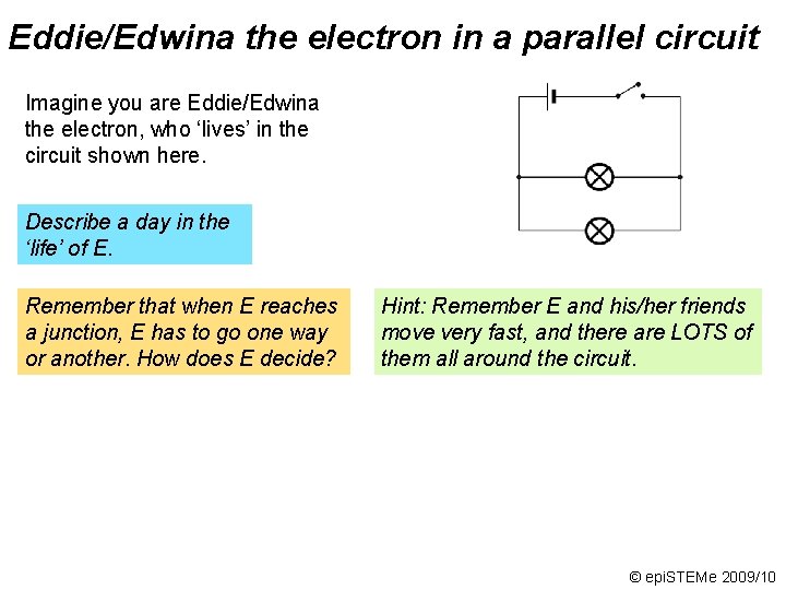 Eddie/Edwina the electron in a parallel circuit Imagine you are Eddie/Edwina the electron, who