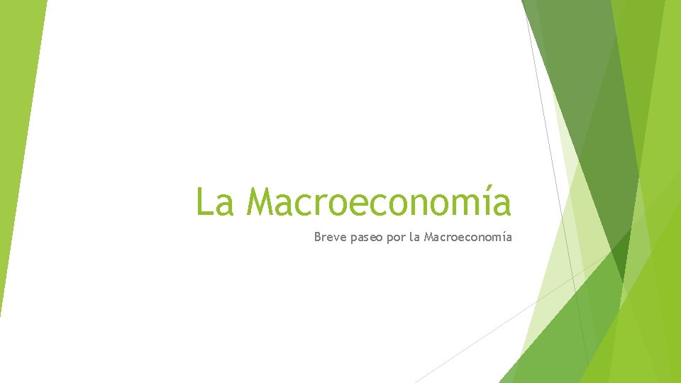 La Macroeconomía Breve paseo por la Macroeconomía 